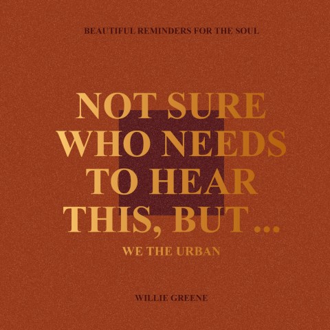 Not Sure Who Needs to Hear This, But…
