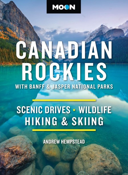 Moon Canadian Rockies: With Banff & Jasper National Parks (Twelth Edition)